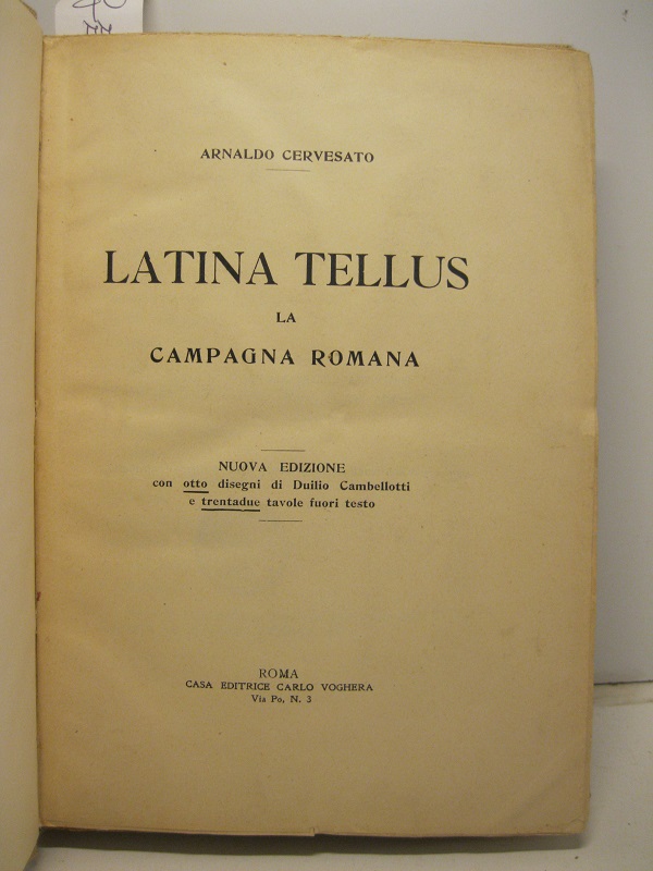 Latina tellus. La campagna romana. Nuova edizione con otto disegni di Duilio Cambellotti e trentadue tavole fuori testo